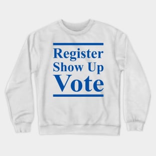 Register Show Up Vote Blue Letters Crewneck Sweatshirt